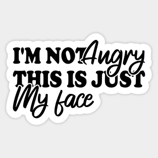 I'm Not Angry This Is Just My Face Sticker